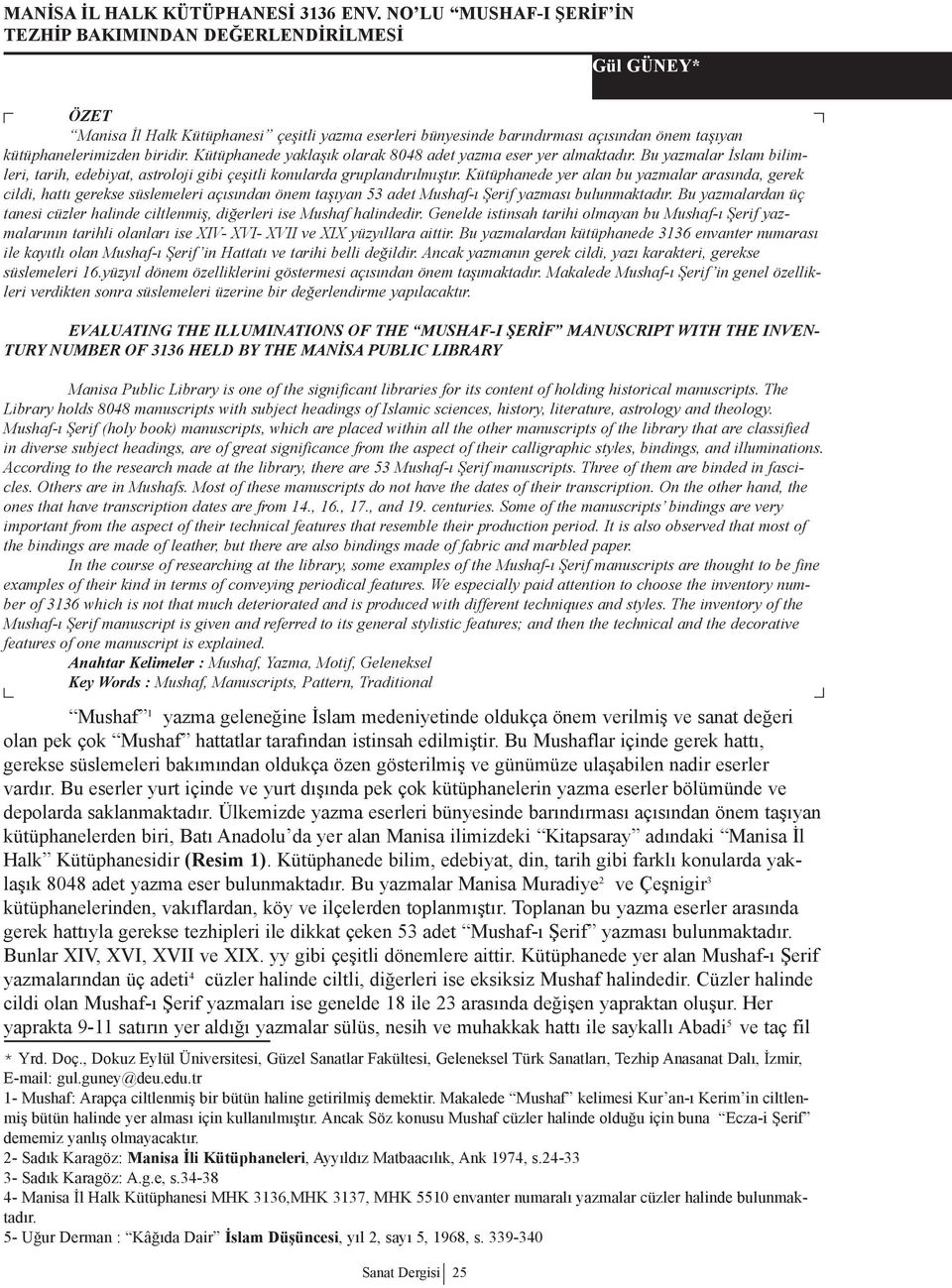 biridir. Kütüphanede yaklaşık olarak 8048 adet yazma eser yer almaktadır. Bu yazmalar İslam bilimleri, tarih, edebiyat, astroloji gibi çeşitli konularda gruplandırılmıştır.