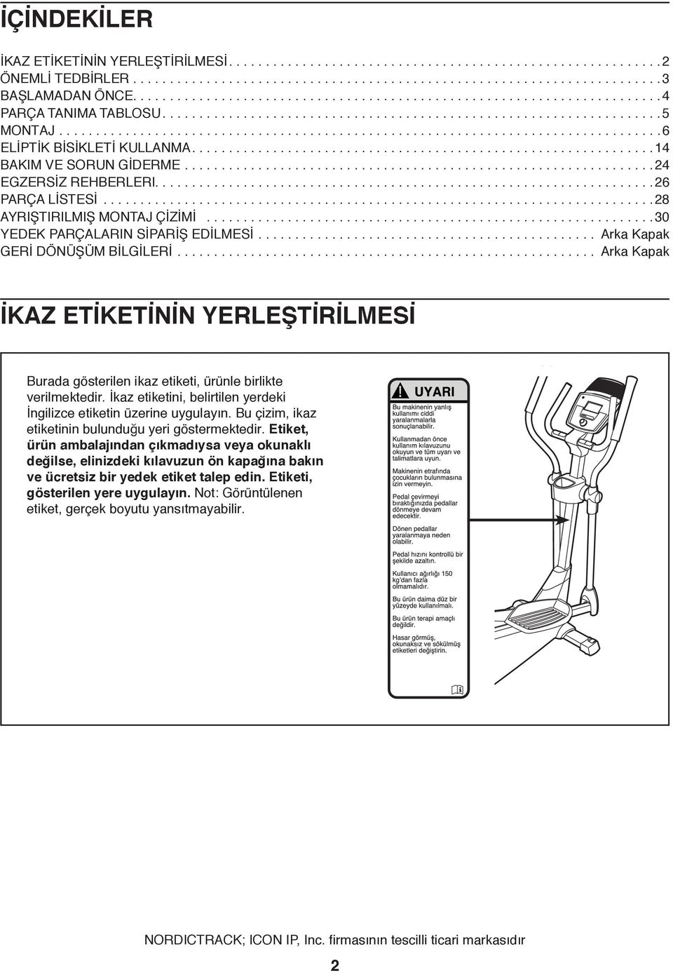 ..............................................................14 BAKIM VE SORUN GİDERME................................................................ 24 EGZERSİZ REHBERLERI....................................................................26 PARÇA LİSTESİ.