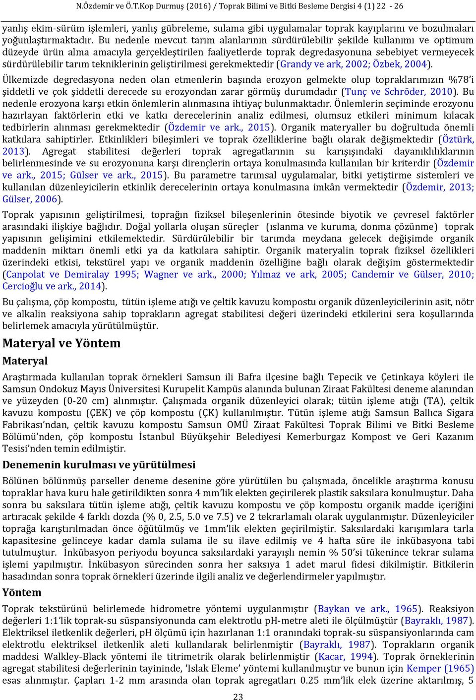 tarım tekniklerinin geliştirilmesi gerekmektedir (Grandy ve ark, 2002; Özbek, 2004).