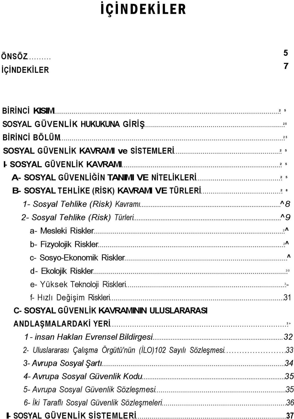 Sosyo-Ekonomik Riskler ^ d- Ekolojik Riskler 30 e- Yüksek Teknoloji Riskleri - 3 f- Hızlı Değişim Riskleri 31 C- SOSYAL GÜVENLİK KAVRAMININ ULUSLARARASI ANDLAŞMALARDAKİ YERİ 3> 1 - insan Haklan