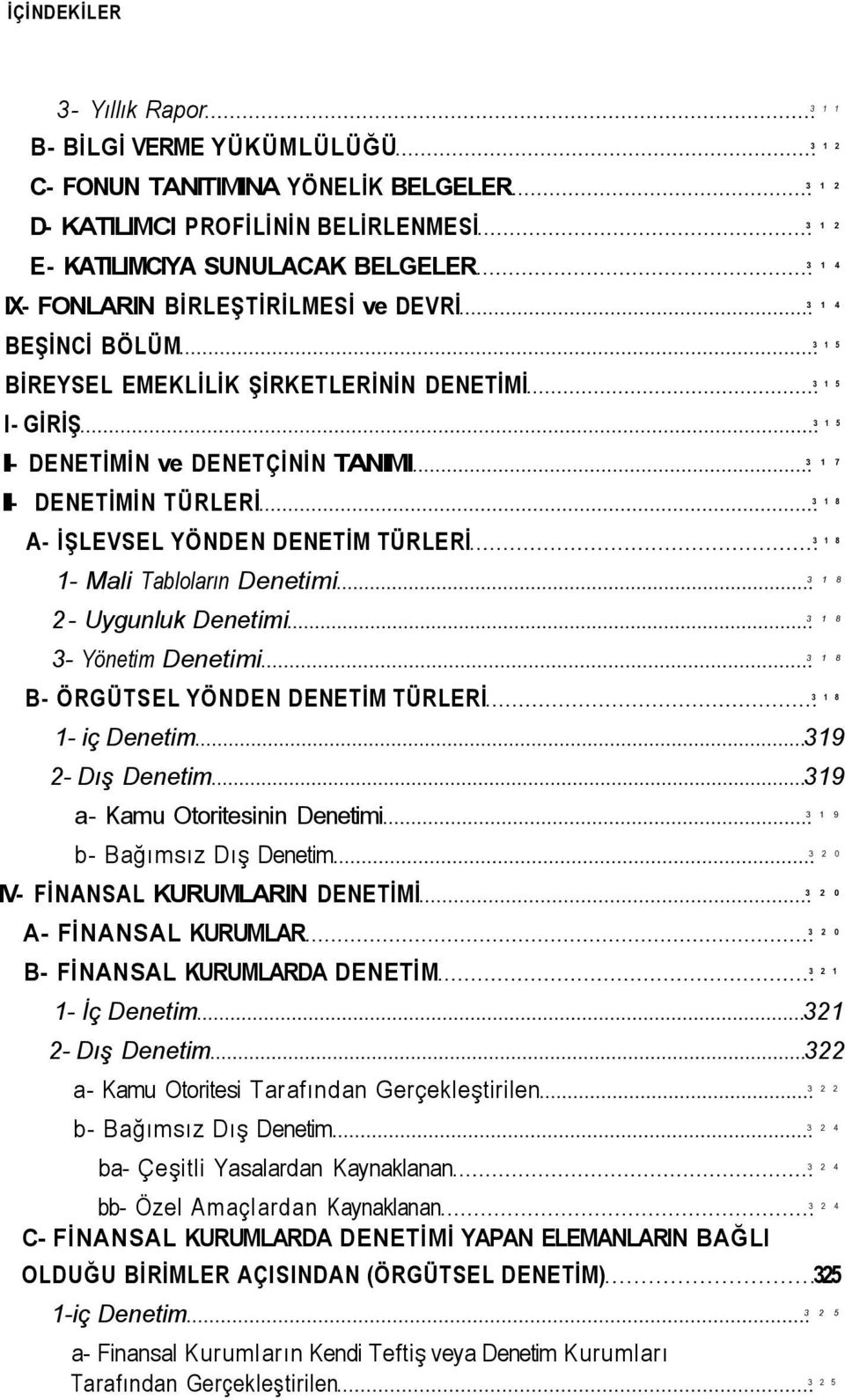 İŞLEVSEL YÖNDEN DENETİM TÜRLERİ 3 1 8 1- Mali Tabloların Denetimi 3 1 8 2- Uygunluk Denetimi 3 1 8 3- Yönetim Denetimi 3 1 8 B- ÖRGÜTSEL YÖNDEN DENETİM TÜRLERİ 3 1 8 1- iç Denetim 319 2- Dış Denetim