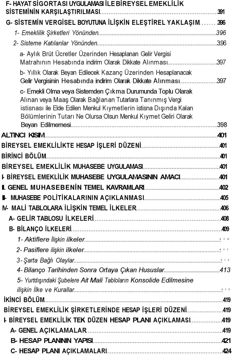 96 a- Aylık Brüt Ücretler Üzerinden Hesaplanan Gelir Vergisi Matrahının Hesabında indirim Olarak Dikkate Alınması 397 b- Yıllık Olarak Beyan Edilecek Kazanç Üzerinden Hesaplanacak Gelir Vergisinin