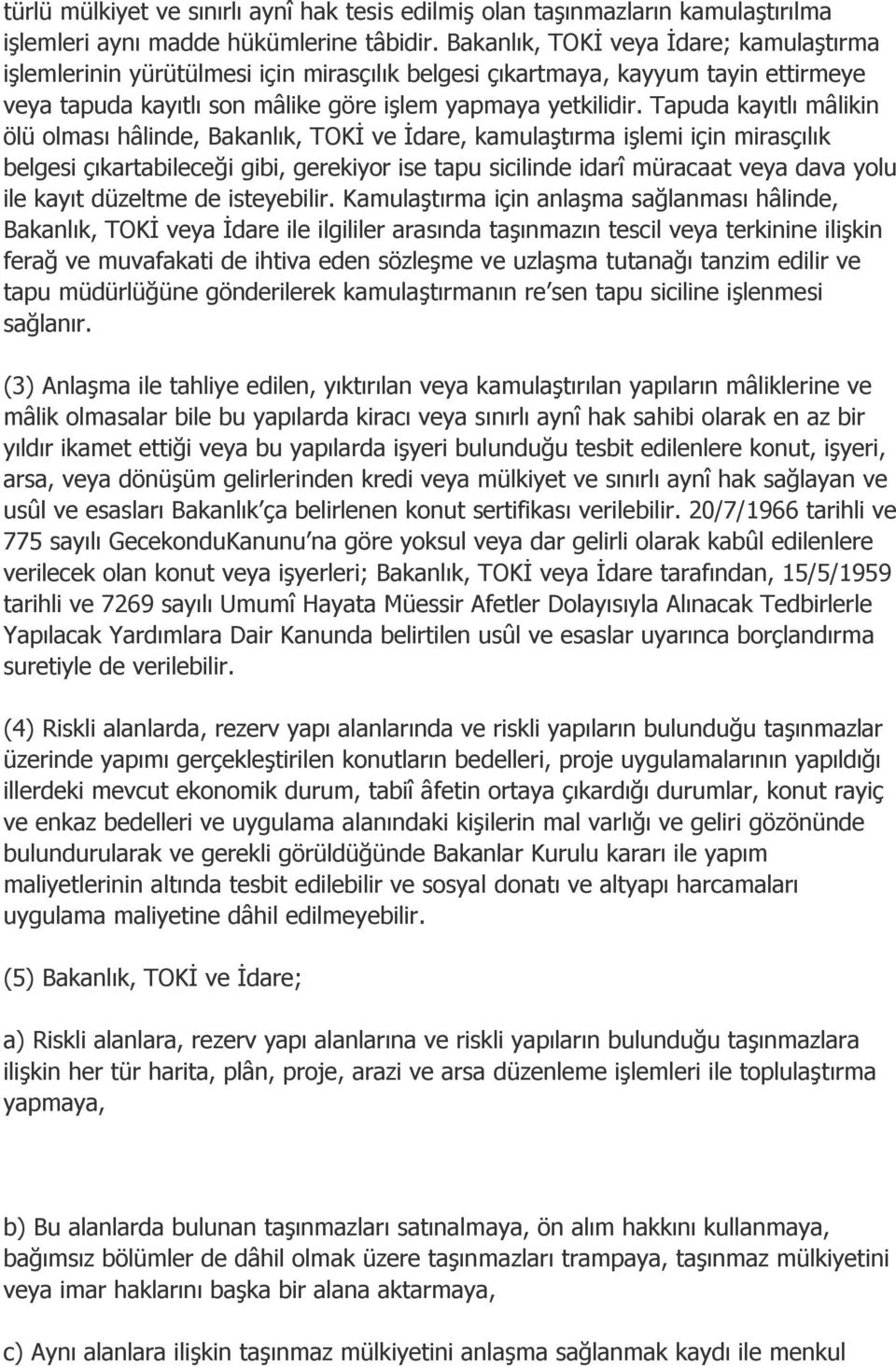 Tapuda kayıtlı mâlikin ölü olması hâlinde, Bakanlık, TOKİ ve İdare, kamulaştırma işlemi için mirasçılık belgesi çıkartabileceği gibi, gerekiyor ise tapu sicilinde idarî müracaat veya dava yolu ile