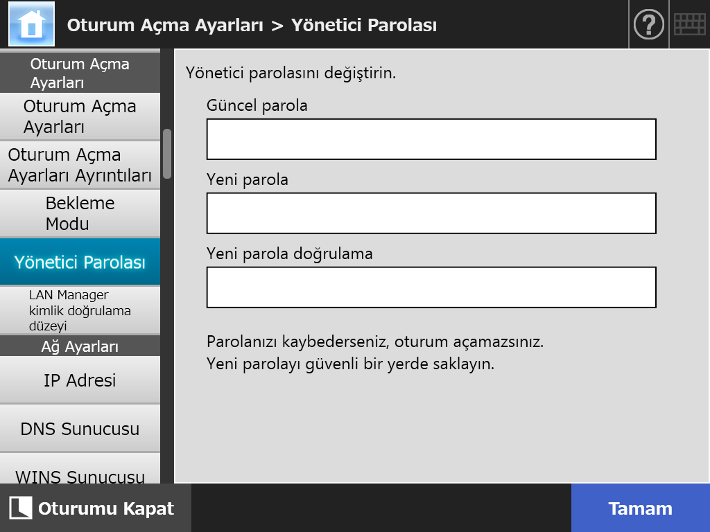 4.6 Oturum Açma İle İlgili Ayarları Yapılandırma 4.6.4 Yönetici Parolasını Değiştirme Touch Panel DİKKAT Parola kaybedilir veya unutulursa, oturum açma mümkün değildir. Parolaları dikkatlice yönetin.