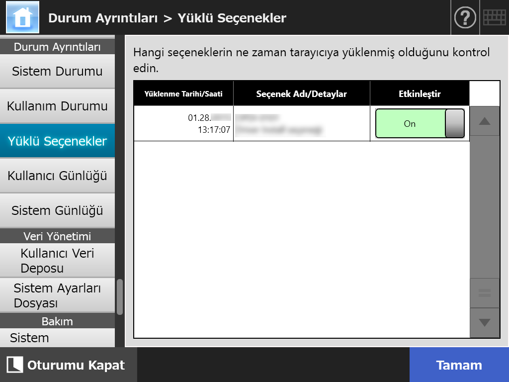 4.15.3 Yüklü Seçeneklerin Durumunu Görüntüleme 4.15 Tarayıcı Ayrıntılarını Görüntüleme Touch Panel Central Admin Console Fabrika ayarları seçeneği etkinleştirilebilir/devre dışı bırakılabilir. 1.