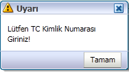 Kontrol butonuna basılmadan işleme devam edilmek istendiğinde aşağıdaki gibi Lütfen TC Kimlik Numarası Giriniz!