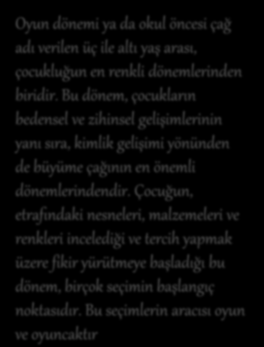 Bu dönem, çocukların bedensel ve zihinsel gelişimlerinin yanı sıra, kimlik gelişimi yönünden de büyüme çağının en