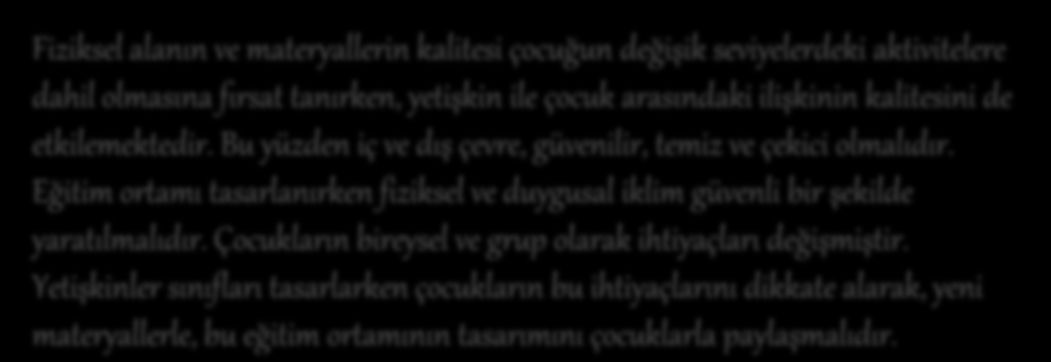 Eğitim ortamı tasarlanırken fiziksel ve duygusal iklim güvenli bir şekilde yaratılmalıdır.