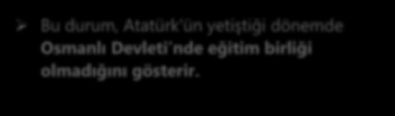 MUSTAFA KEMAL ĠN EĞĠTĠM HAYATI MAHALLE MEKTEBĠ Geleneksel eğitim veren bir okuldur. Annesinin isteği üzerine ilk olarak bu okula gitmiģtir. Bu okulu bitirmemiģtir.