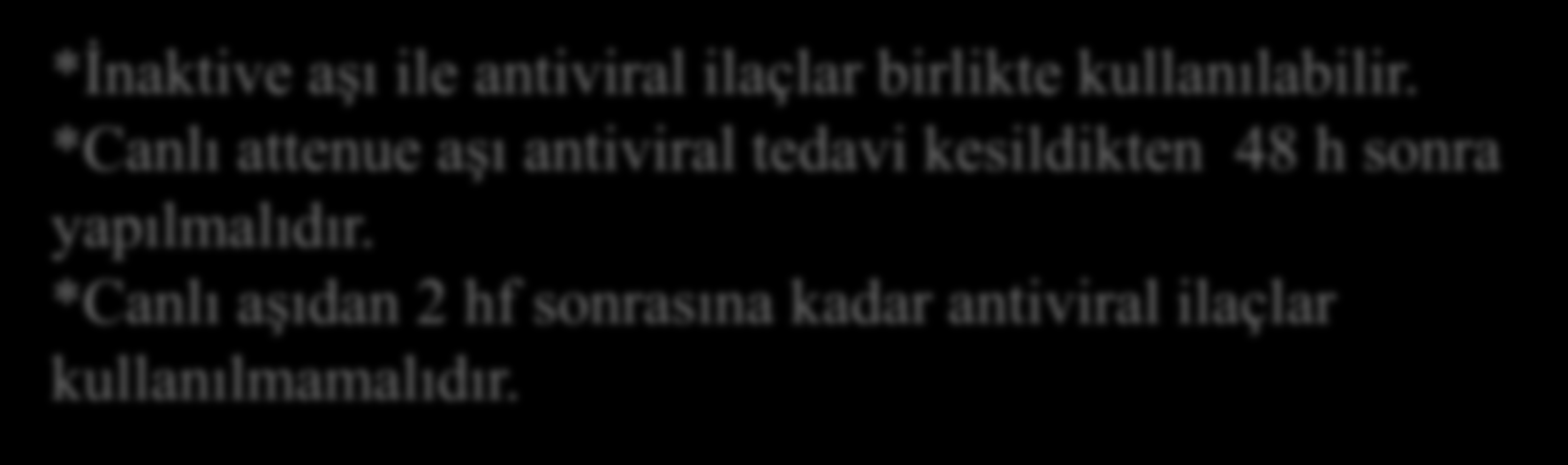 Antiviral profilaksi ile aşı kullanımı Trivalan aşı; H1N1,H3N2 ve influenza B (yamagata) Kuadrivalan; trivalan aşıya ek influenza B (Victoria) B *İnaktive aşı ile antiviral