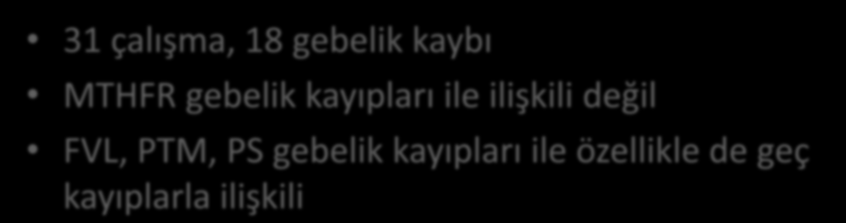 31 çalışma, 18 gebelik kaybı MTHFR gebelik kayıpları ile ilişkili değil