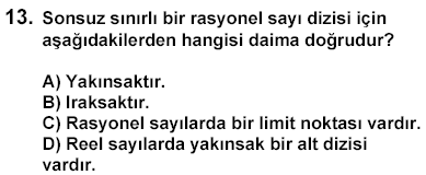 II doğru III. Doğru Yoğun olan her kümenin enaz bir yığılma noktası olduğundan. IV Doğru. Sınırlı her kümenin en büyük alt sınırı ve bir en küçük üst sınırı vardır.