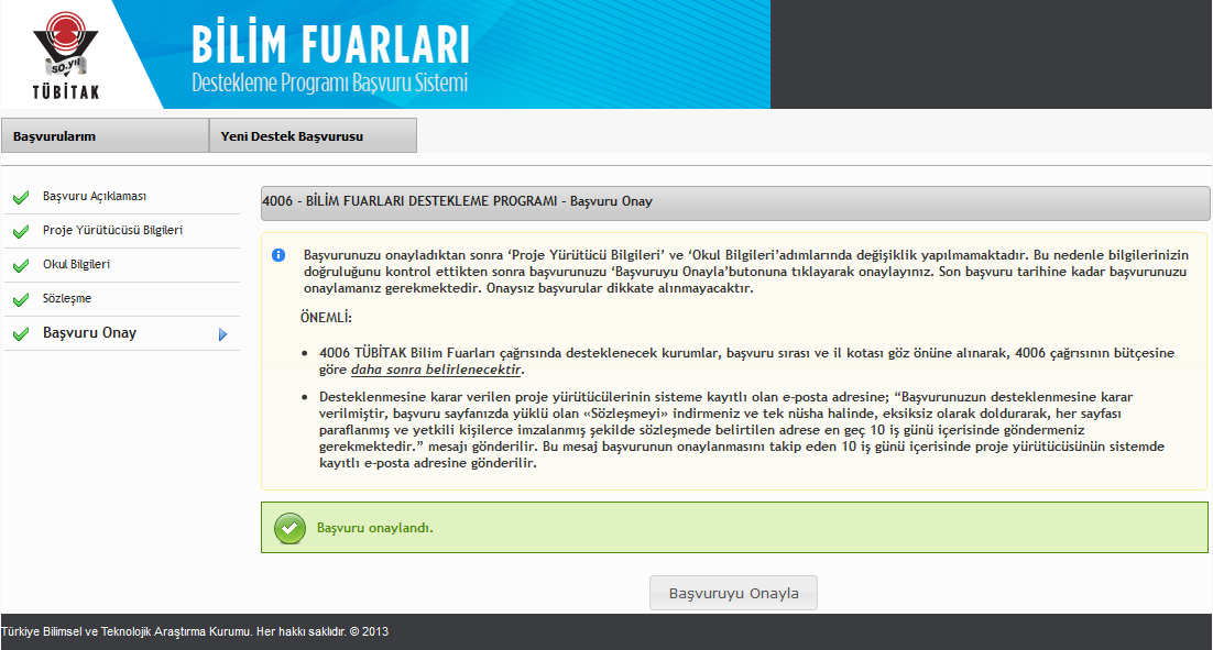 ADIM 10: Bu adımda yaptığınız başvuruyu Başvuruyu Onayla butonuna tıklayarak onaylamalısınız. Onaysız başvurular geçersizdir. Bu adımı tamamlayan kullanıcılara Başvuru onaylandı. uyarısı iletilir.