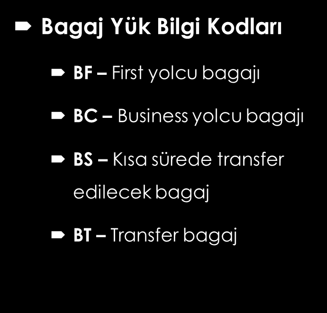 BİRİM YÜKLEME ARAÇLARININ KODLANMASI Yük Bilgi Kodları B - Bagaj Q Kurye bagajı C