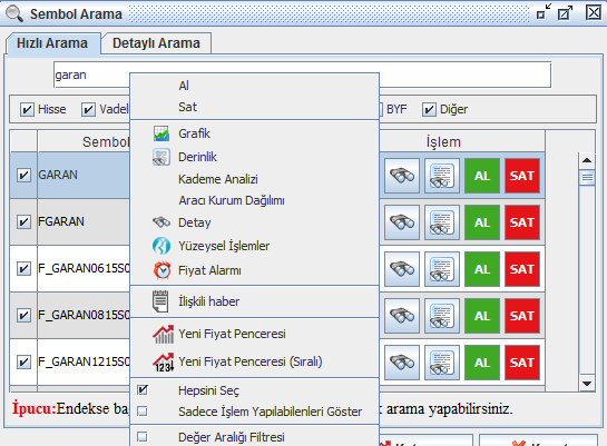 Bu sütunlarda yer alan butonların işlevleri şöyledir: Teknik Analiz Butonu: İlgili satırdaki sembolün grafiğini açar. Detay Bilgileri Butonu: İlgili satırdaki sembolün detay penceresini açar.