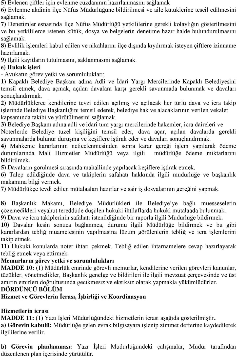 8) Evlilik işlemleri kabul edilen ve nikahlarını ilçe dışında kıydırmak isteyen çiftlere izinname hazırlamak. 9) İlgili kayıtların tutulmasını, saklanmasını sağlamak.