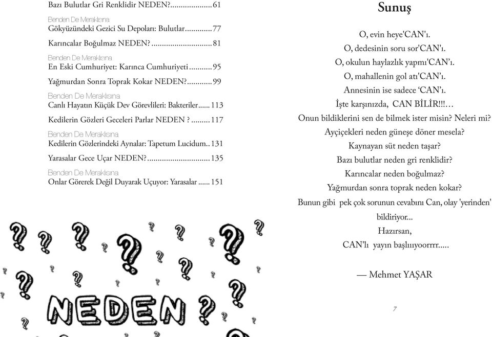 ...135 Onlar Görerek Değil Duyarak Uçuyor: Yarasalar... 151 Sunuş O, evin heye'can'ı. O, dedesinin soru sor'can'ı. O, okulun haylazlık yapmı'can ı. O, mahallenin gol atı'can ı.