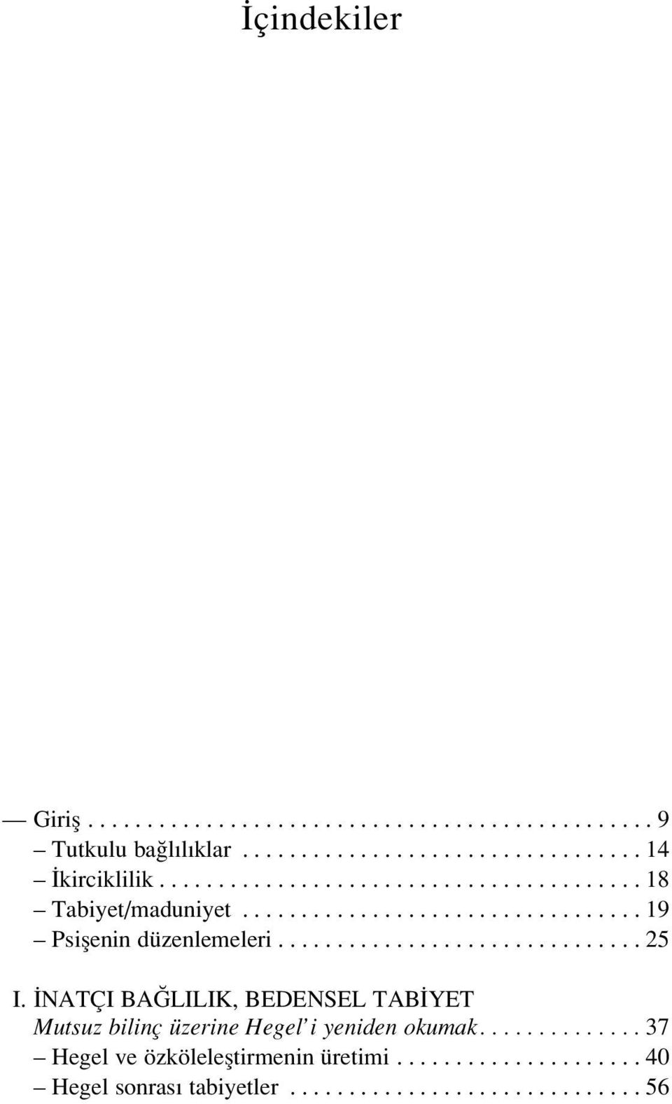 .............................. 25 I. NATÇI BA LILIK, BEDENSEL TAB YET Mutsuz bilinç üzerine Hegel i yeniden okumak.