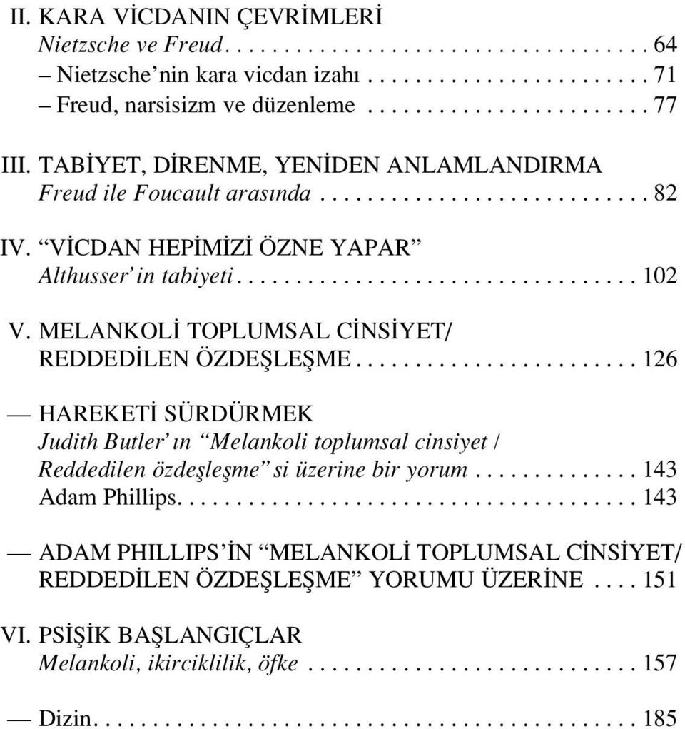 MELANKOL TOPLUMSAL C NS YET/ REDDED LEN ÖZDEfiLEfiME........................ 126 HAREKET SÜRDÜRMEK Judith Butler n Melankoli toplumsal cinsiyet / Reddedilen özdeflleflme si üzerine bir yorum.