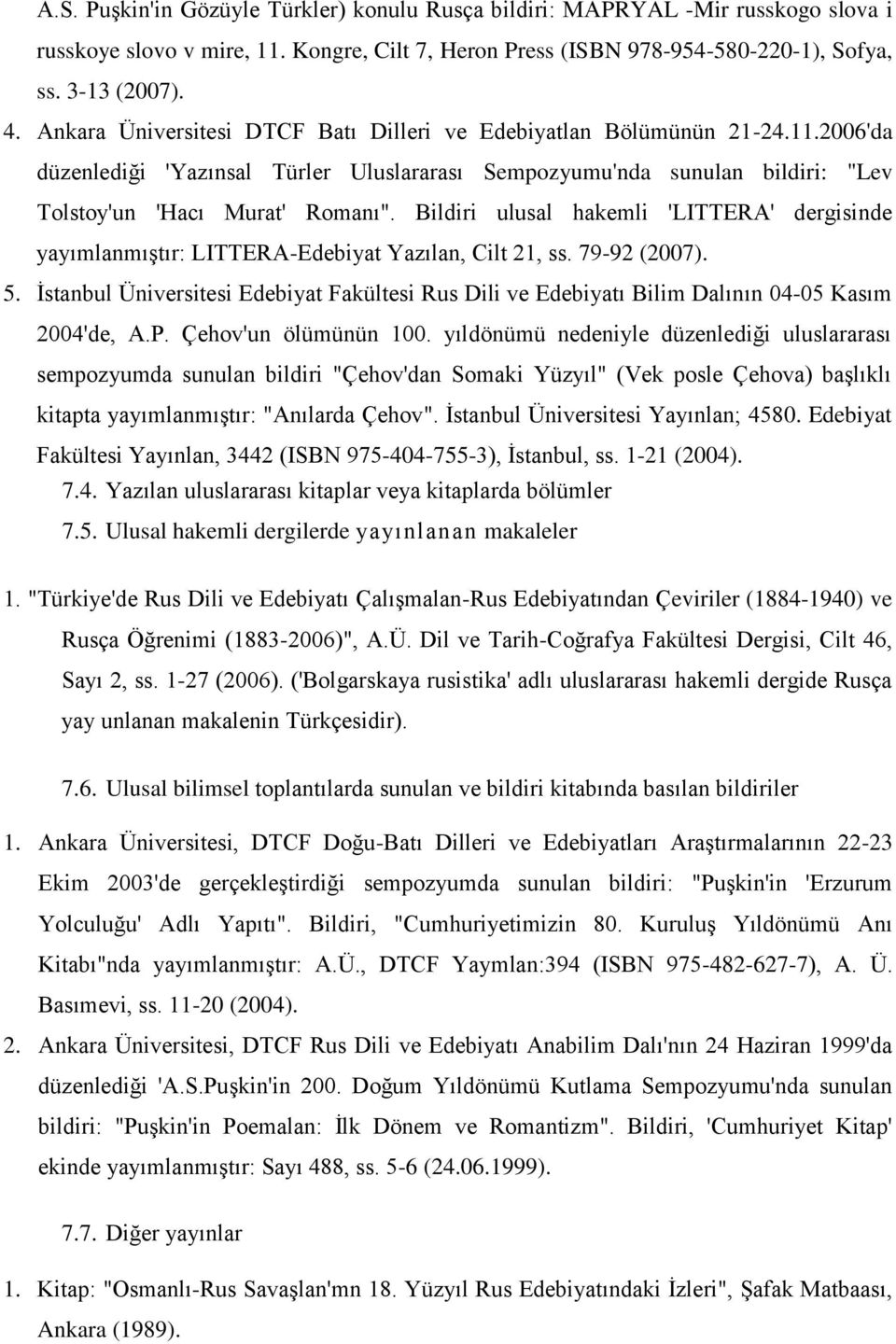 Bildiri ulusal hakemli 'LITTERA' dergisinde yayımlanmıştır: LITTERA-Edebiyat Yazılan, Cilt 21, ss. 79-92 (2007). 5.