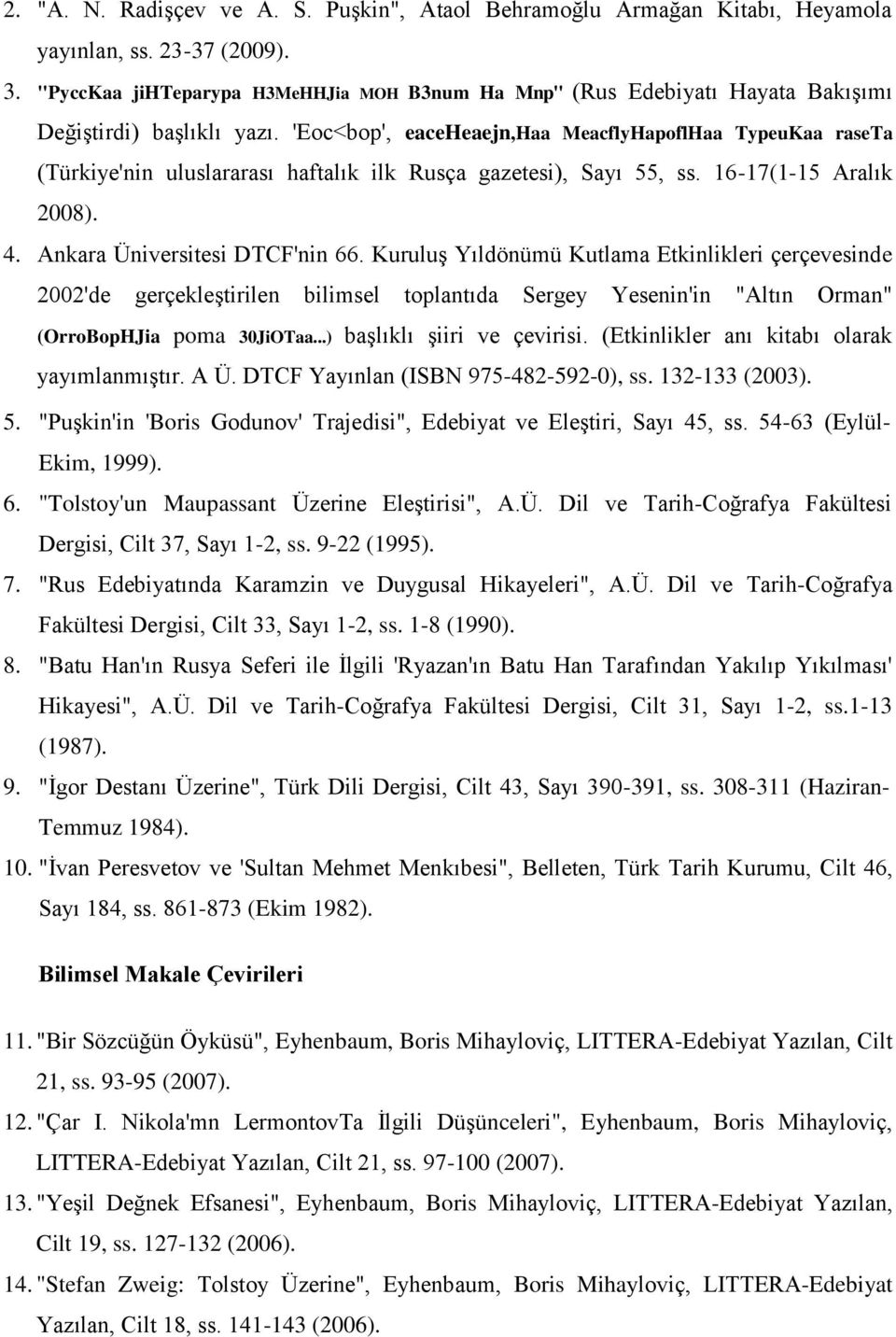 'Eoc<bop', eaceheaejn,haa MeacflyHapoflHaa TypeuKaa raseta (Türkiye'nin uluslararası haftalık ilk Rusça gazetesi), Sayı 55, ss. 16-17(1-15 Aralık 2008). 4. Ankara Üniversitesi DTCF'nin 66.