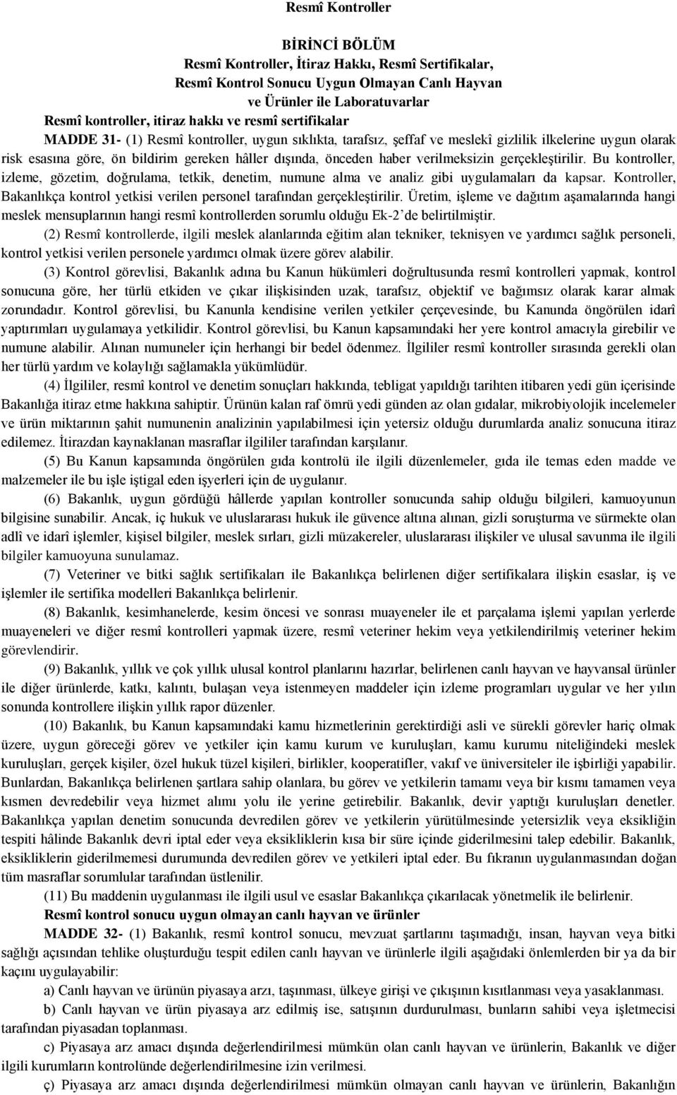 verilmeksizin gerçekleştirilir. Bu kontroller, izleme, gözetim, doğrulama, tetkik, denetim, numune alma ve analiz gibi uygulamaları da kapsar.