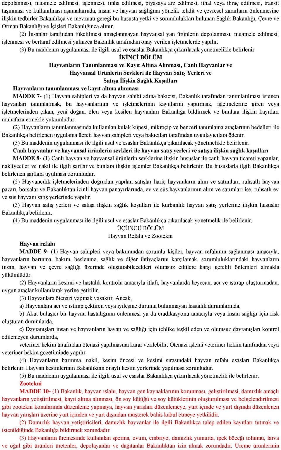 (2) İnsanlar tarafından tüketilmesi amaçlanmayan hayvansal yan ürünlerin depolanması, muamele edilmesi, işlenmesi ve bertaraf edilmesi yalnızca Bakanlık tarafından onay verilen işletmelerde yapılır.