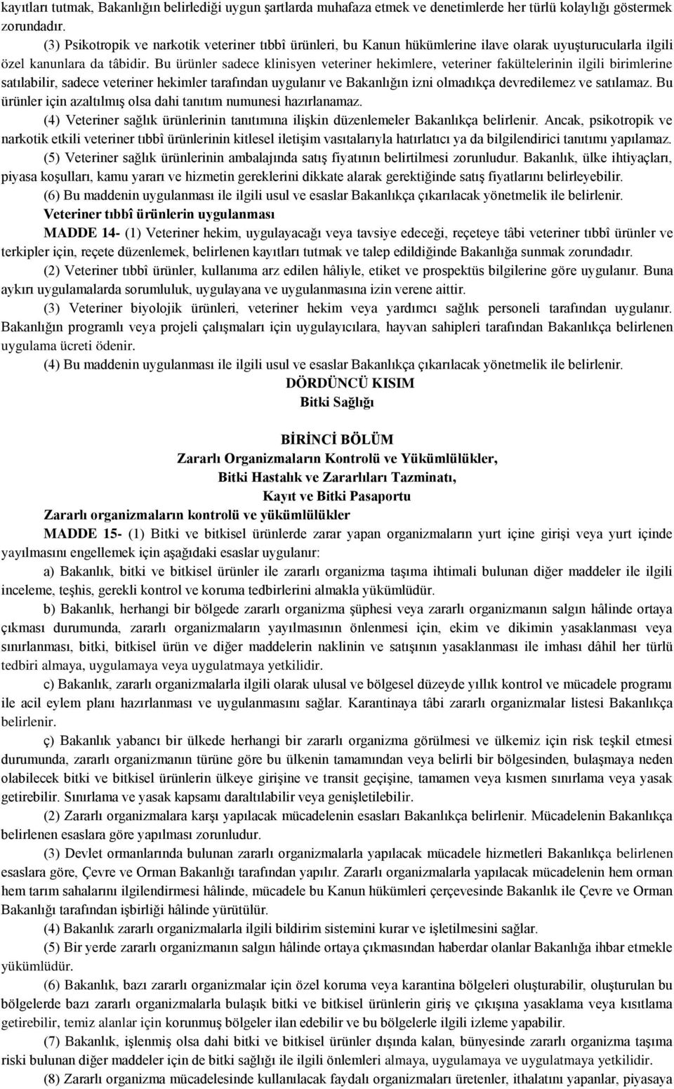 Bu ürünler sadece klinisyen veteriner hekimlere, veteriner fakültelerinin ilgili birimlerine satılabilir, sadece veteriner hekimler tarafından uygulanır ve Bakanlığın izni olmadıkça devredilemez ve