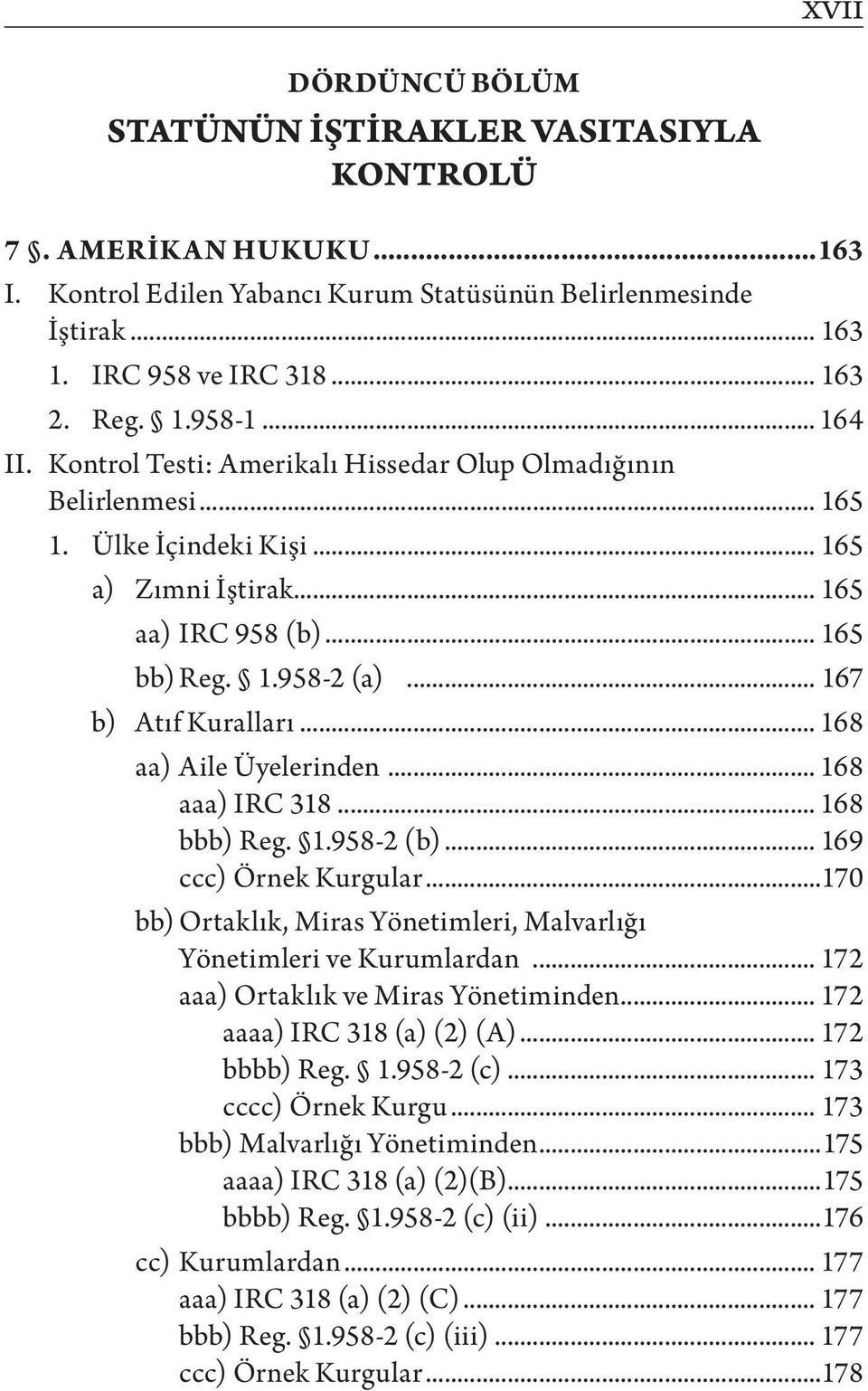 .. 167 b) Atıf Kuralları... 168 aa) Aile Üyelerinden... 168 aaa) IRC 318... 168 bbb) Reg. 1.958-2 (b)... 169 ccc) Örnek Kurgular.