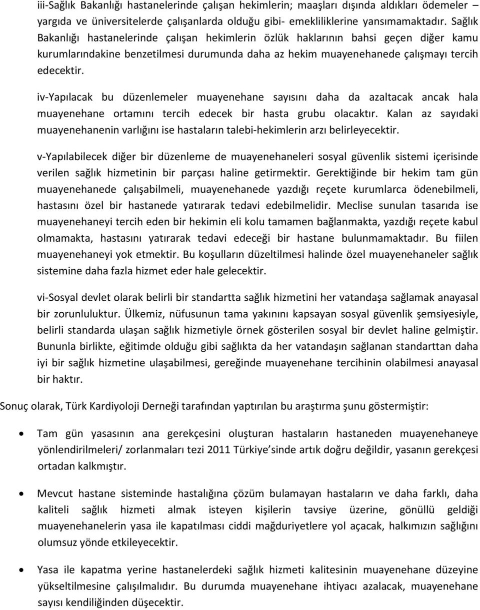 iv-yapılacak bu düzenlemeler muayenehane sayısını daha da azaltacak ancak hala muayenehane ortamını tercih edecek bir hasta grubu olacaktır.