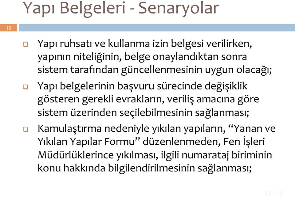 amacına göre sistem üzerinden seçilebilmesinin sağlanması; Kamulaştırma nedeniyle yıkılan yapıların, Yanan ve Yıkılan Yapılar Formu