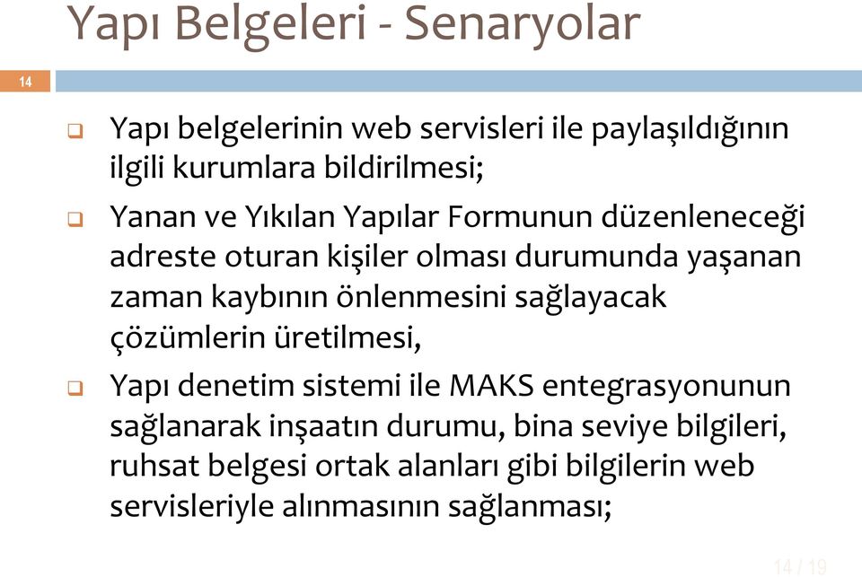 kaybının önlenmesini sağlayacak çözümlerin üretilmesi, Yapı denetim sistemi ile MAKS entegrasyonunun sağlanarak