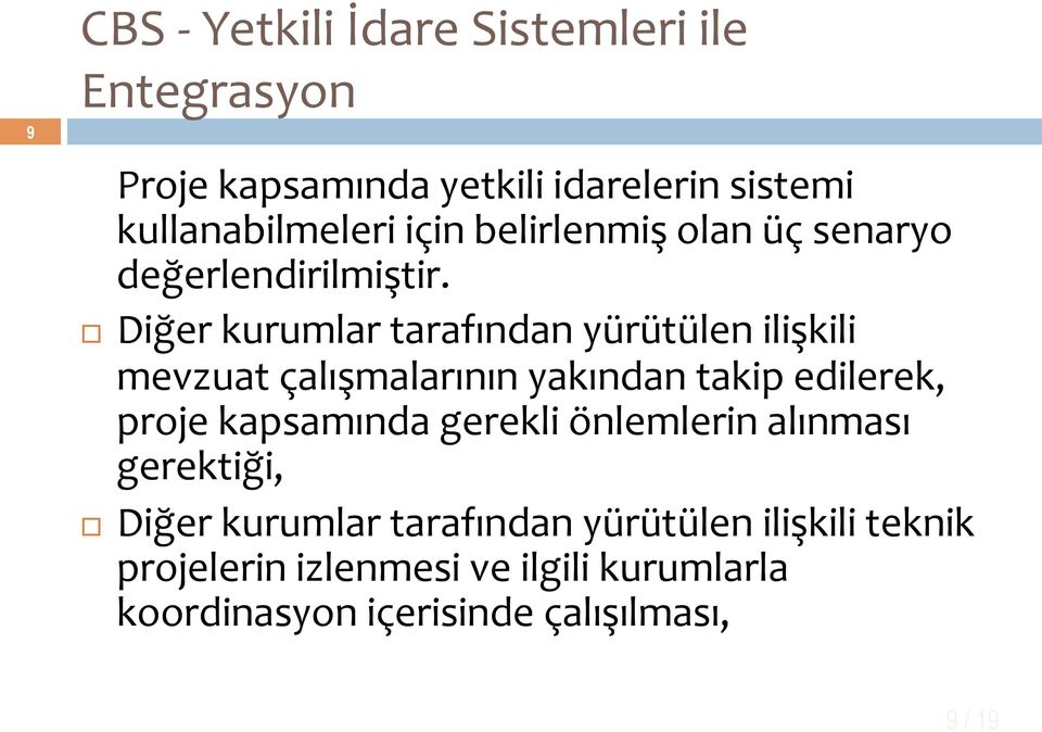 Diğer kurumlar tarafından yürütülen ilişkili mevzuat çalışmalarının yakından takip edilerek, proje kapsamında