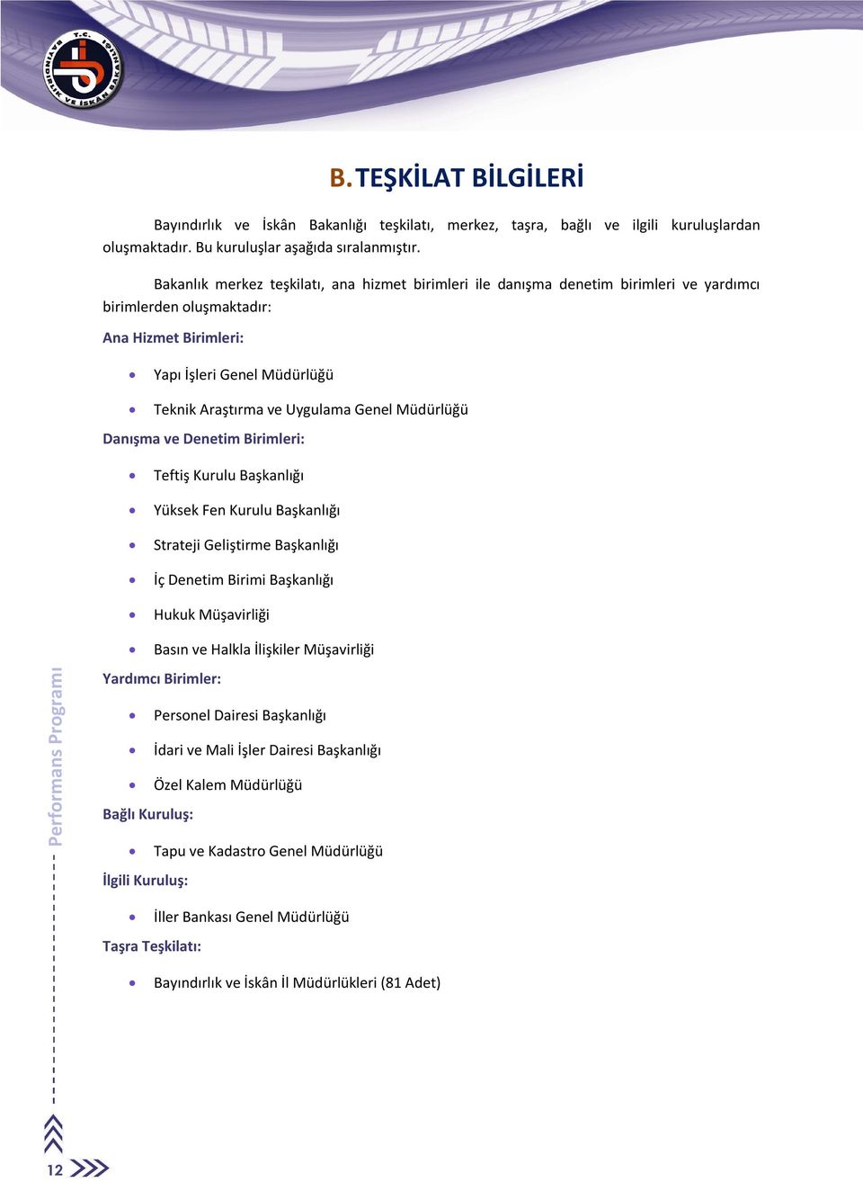 Genel Müdürlüğü Danışma ve Denetim Birimleri: Teftiş Kurulu Başkanlığı Yüksek Fen Kurulu Başkanlığı Strateji Geliştirme Başkanlığı İç Denetim Birimi Başkanlığı Hukuk Müşavirliği Basın ve Halkla