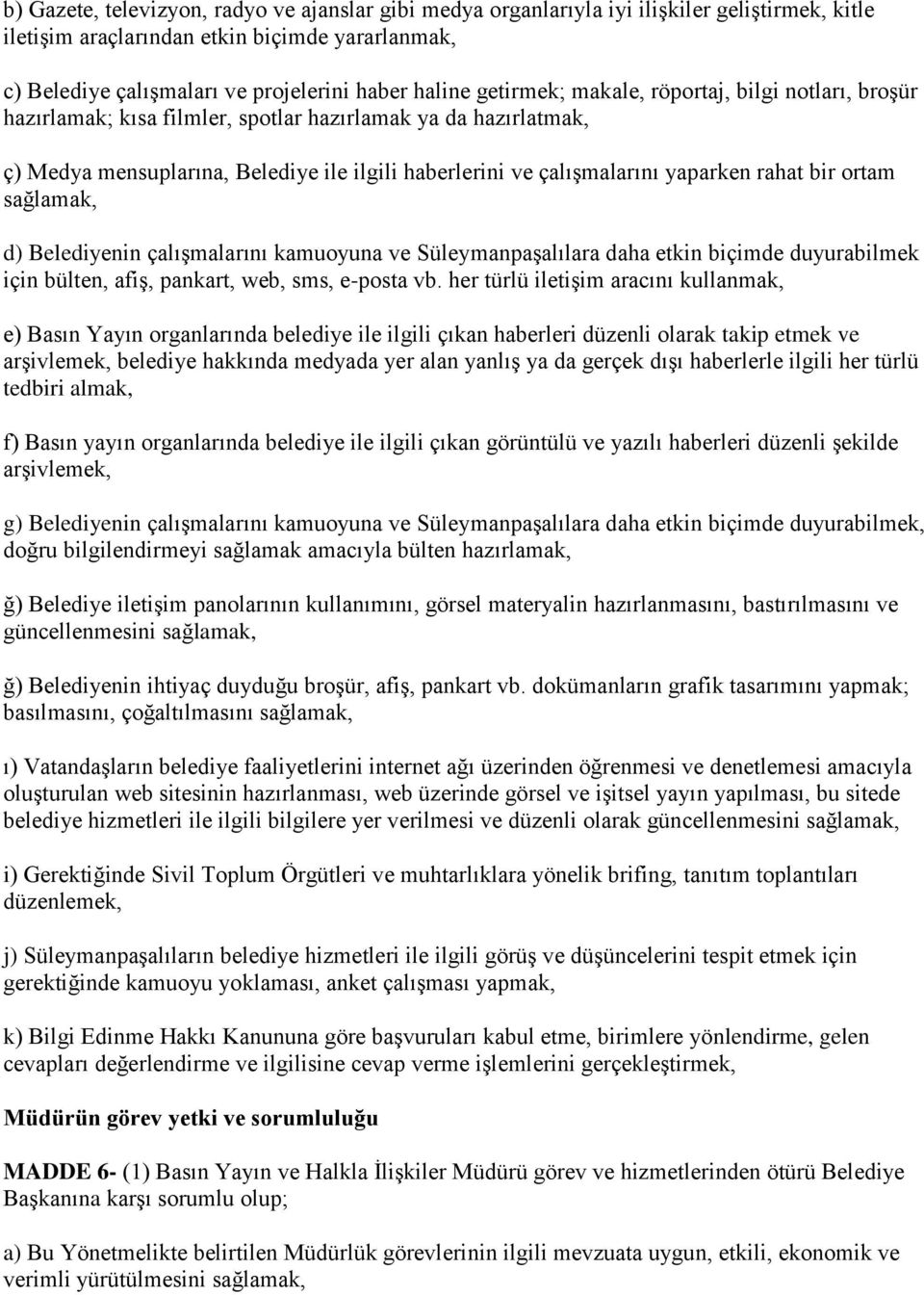 rahat bir ortam sağlamak, d) Belediyenin çalışmalarını kamuoyuna ve Süleymanpaşalılara daha etkin biçimde duyurabilmek için bülten, afiş, pankart, web, sms, e-posta vb.