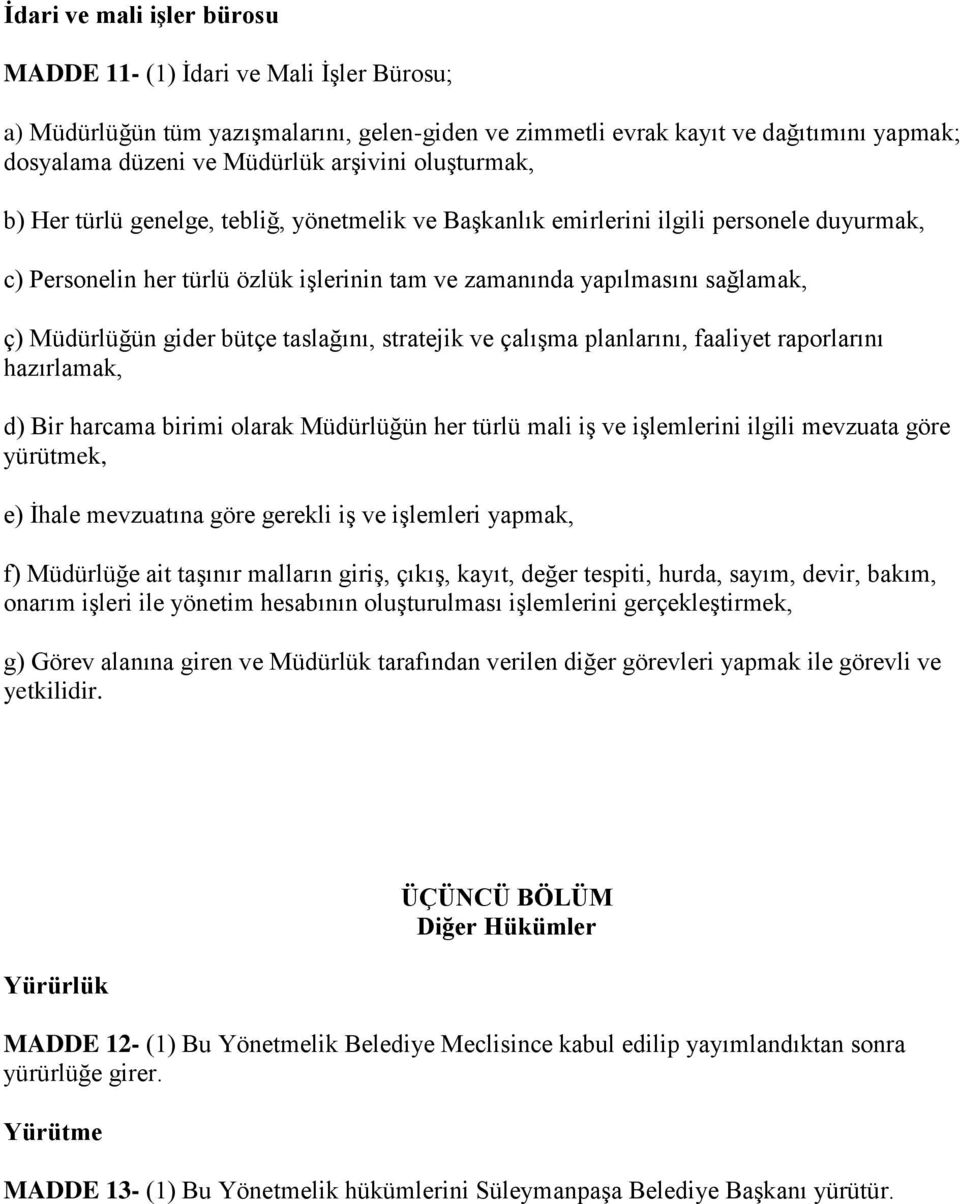 gider bütçe taslağını, stratejik ve çalışma planlarını, faaliyet raporlarını hazırlamak, d) Bir harcama birimi olarak Müdürlüğün her türlü mali iş ve işlemlerini ilgili mevzuata göre yürütmek, e)