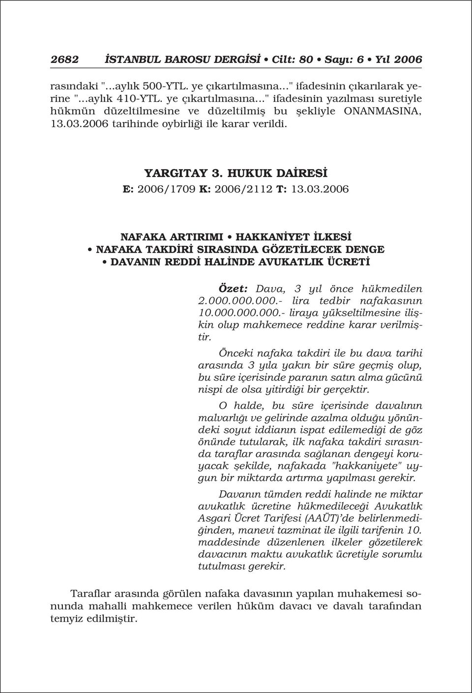 000.000.000.- lira tedbir nafakas n n 10.000.000.000.- liraya yükseltilmesine iliflkin olup mahkemece reddine karar verilmifltir.