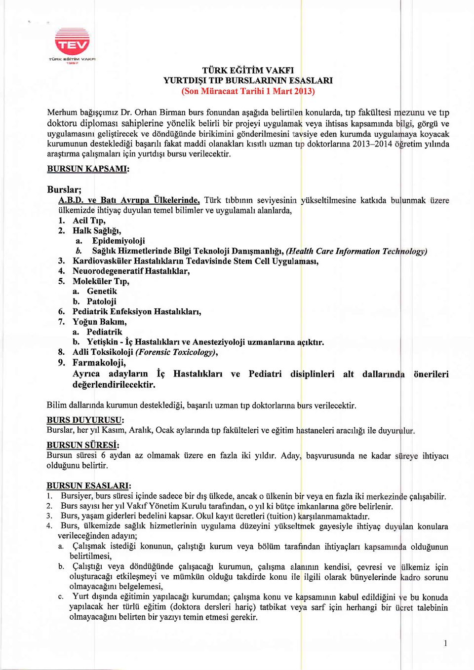 eden kurumda uygu kurumunun destekledi$i bagarrh fakat maddi olanaklan krsrth uzman trp doktorlartna2013-2014 aragtrma gahgmalan igin yurtdrgr bursu verilecektir. BIJRST]N KAPSAMI: Burslar; A.B.D.