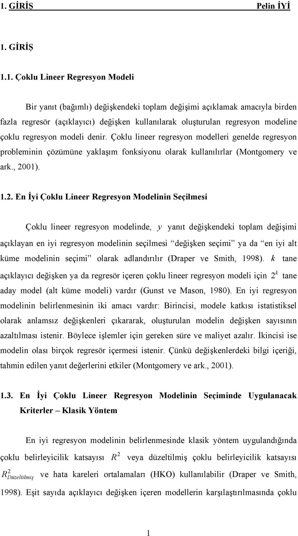 .. E İy Çoklu Leer Regresyo Model Seçlmes Çoklu leer regresyo modelde, y yaıt değşkedek tolam değşm açıklaya e y regresyo model seçlmes değşke seçm ya da e y alt küme model seçm olarak adladırılır