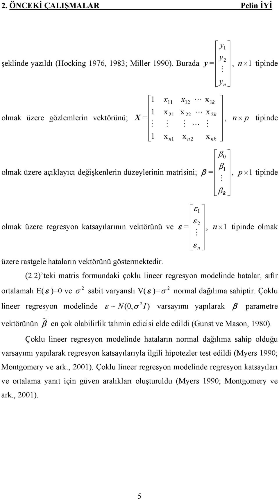 ε M ε, tde, tde olmak üzere rastgele hataları vektörüü göstermektedr. (.