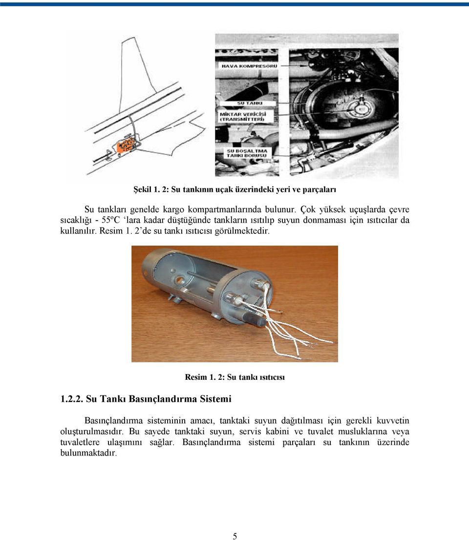 2 de su tankı ısıtıcısı görülmektedir. 1.2.2. Su Tankı Basınçlandırma Sistemi Resim 1.