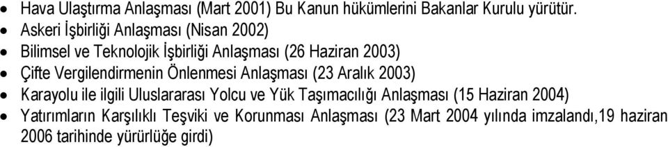 Vergilendirmenin Önlenmesi Anlaşması (23 Aralık 2003) Karayolu ile ilgili Uluslararası Yolcu ve Yük Taşımacılığı