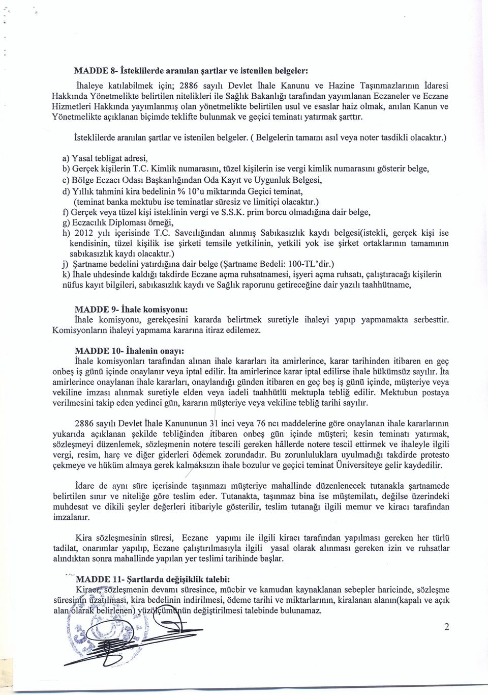 açıklanan biçimde teklifte bulunmak ve geçici teminatı yatınnak şarttır. İsteklilerde aranılan şartlar ve istenilen belgeler. ( Belgelerin tamamı asıl veya noter tasdikli olacaktır.