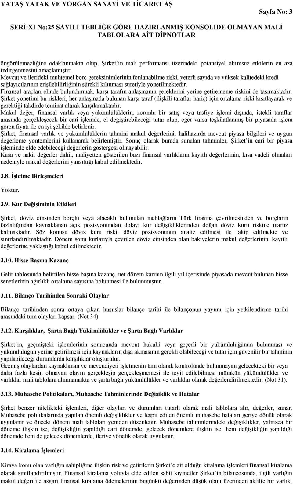 Finansal araçları elinde bulundurmak, karşı tarafın anlaşmanın gereklerini yerine getirememe riskini de taşımaktadır.