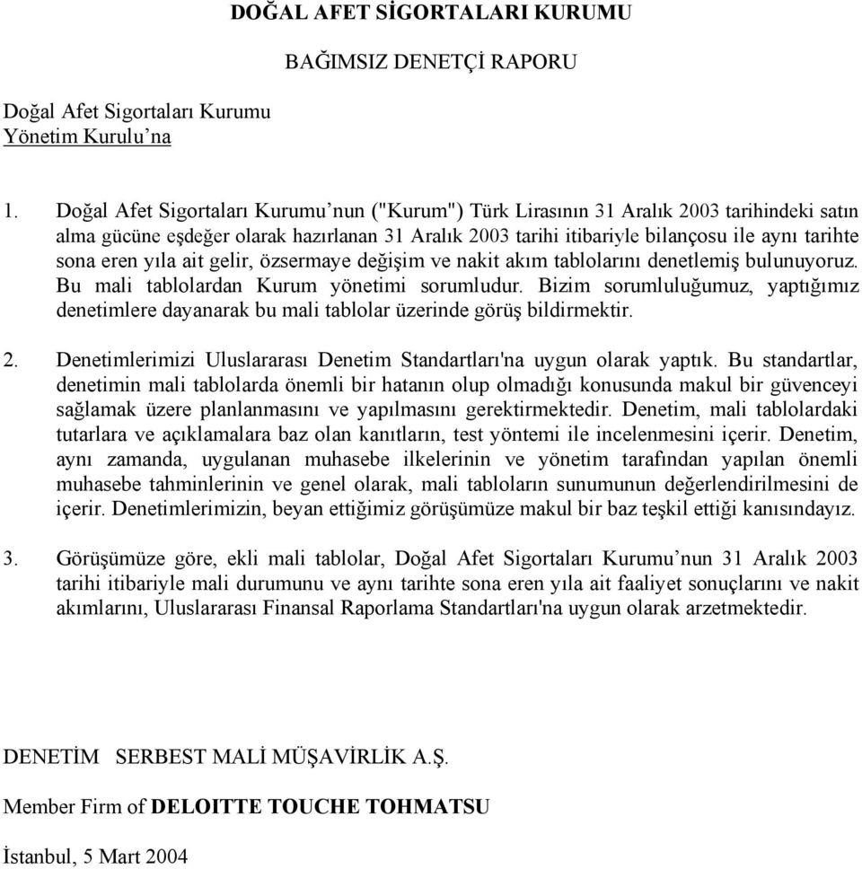 değişim ve nakit akım tablolarını denetlemiş bulunuyoruz. Bu mali tablolardan Kurum yönetimi sorumludur.