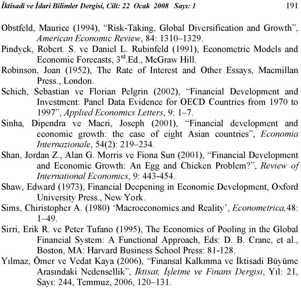 Schich, Sebastian ve Florian Pelgrin (2002), Financial Development and Investment: Panel Data Evidence for OECD Countries from 1970 to 1997, Applied Economics Letters, 9: 1 7.