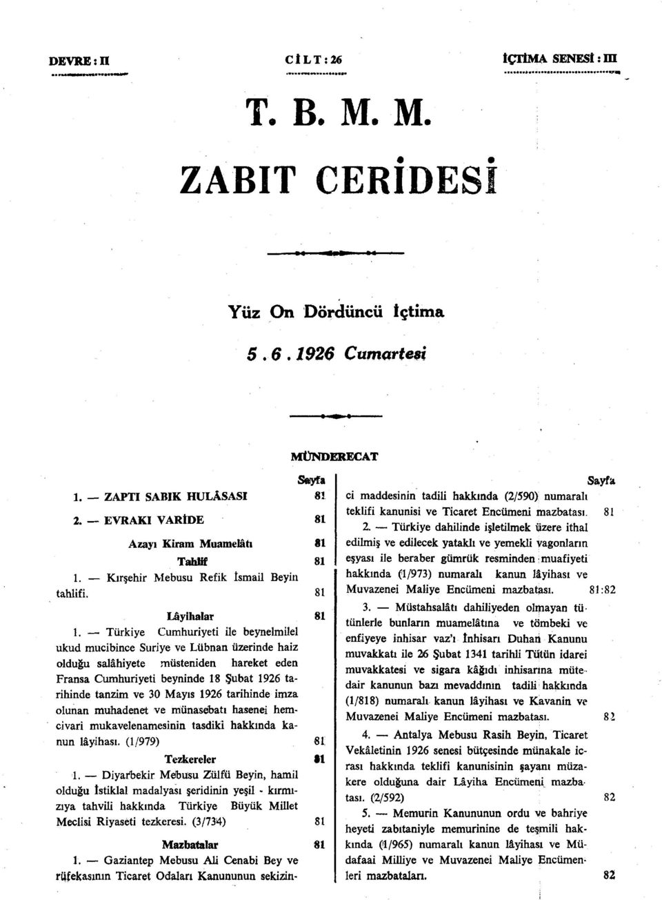 Türkiye Cumhuriyeti ile beynelmilel ukud mucibince Suriye ve Lübnan üzerinde haiz olduğu salâhiyete müsteniden hareket eden Fransa Cumhuriyeti beyninde 18 Şubat 1926 tarihinde tanzim ve 30 Mayıs 1926