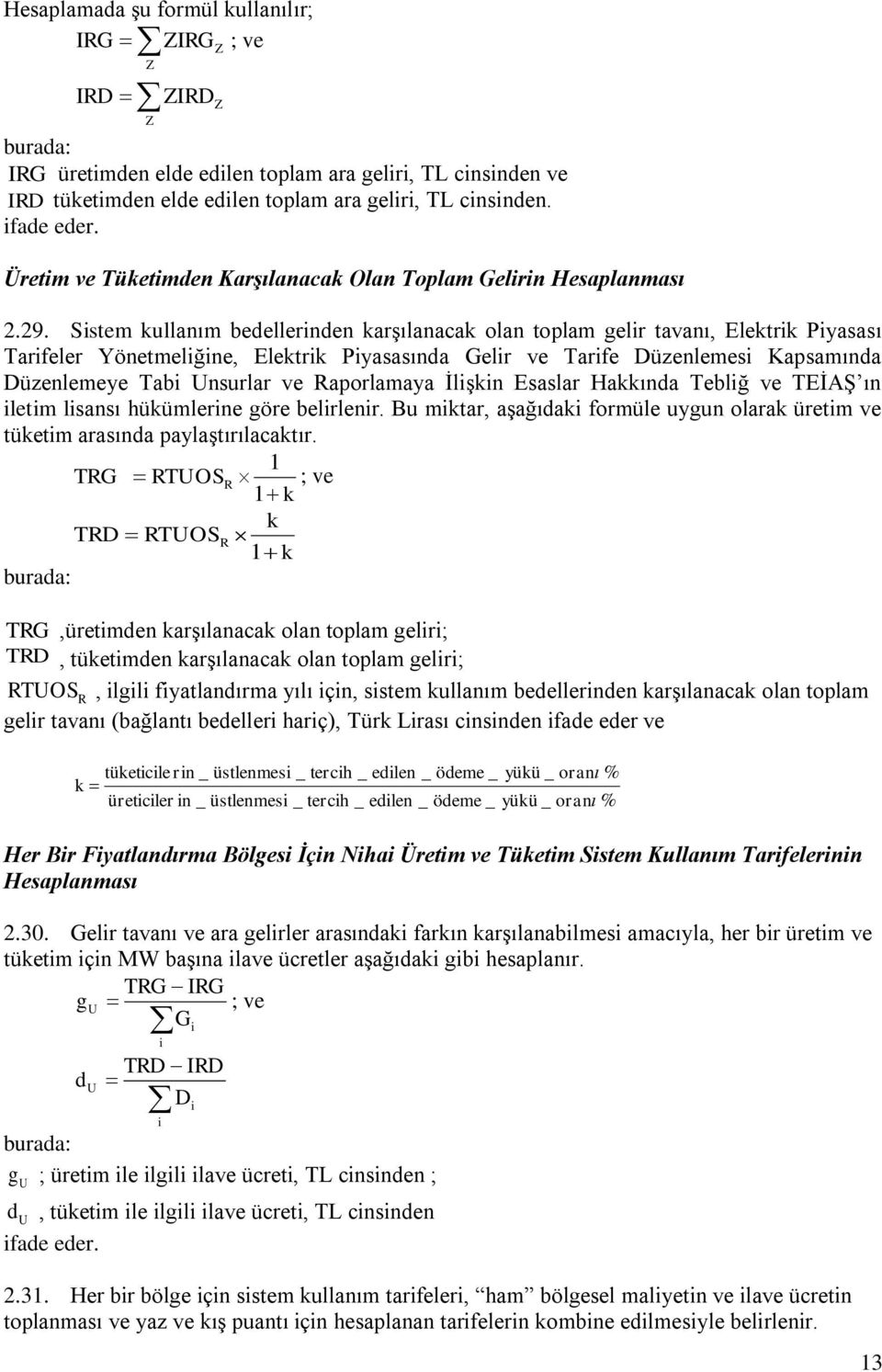 Sstem kullanım bedellernden karşılanacak olan toplam gelr tavanı, Elektrk Pyasası Tarfeler Yönetmelğne, Elektrk Pyasasında Gelr ve Tarfe Düzenlemes Kapsamında Düzenlemeye Tab Unsurlar ve Raporlamaya