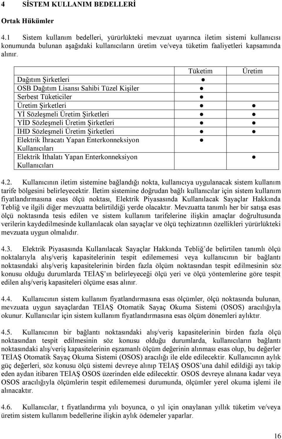 Tüketm Üretm Dağıtım Şrketler OSB Dağıtım Lsansı Sahb Tüzel Kşler Serbest Tüketcler Üretm Şrketler Yİ Sözleşmel Üretm Şrketler YİD Sözleşmel Üretm Şrketler İHD Sözleşmel Üretm Şrketler Elektrk