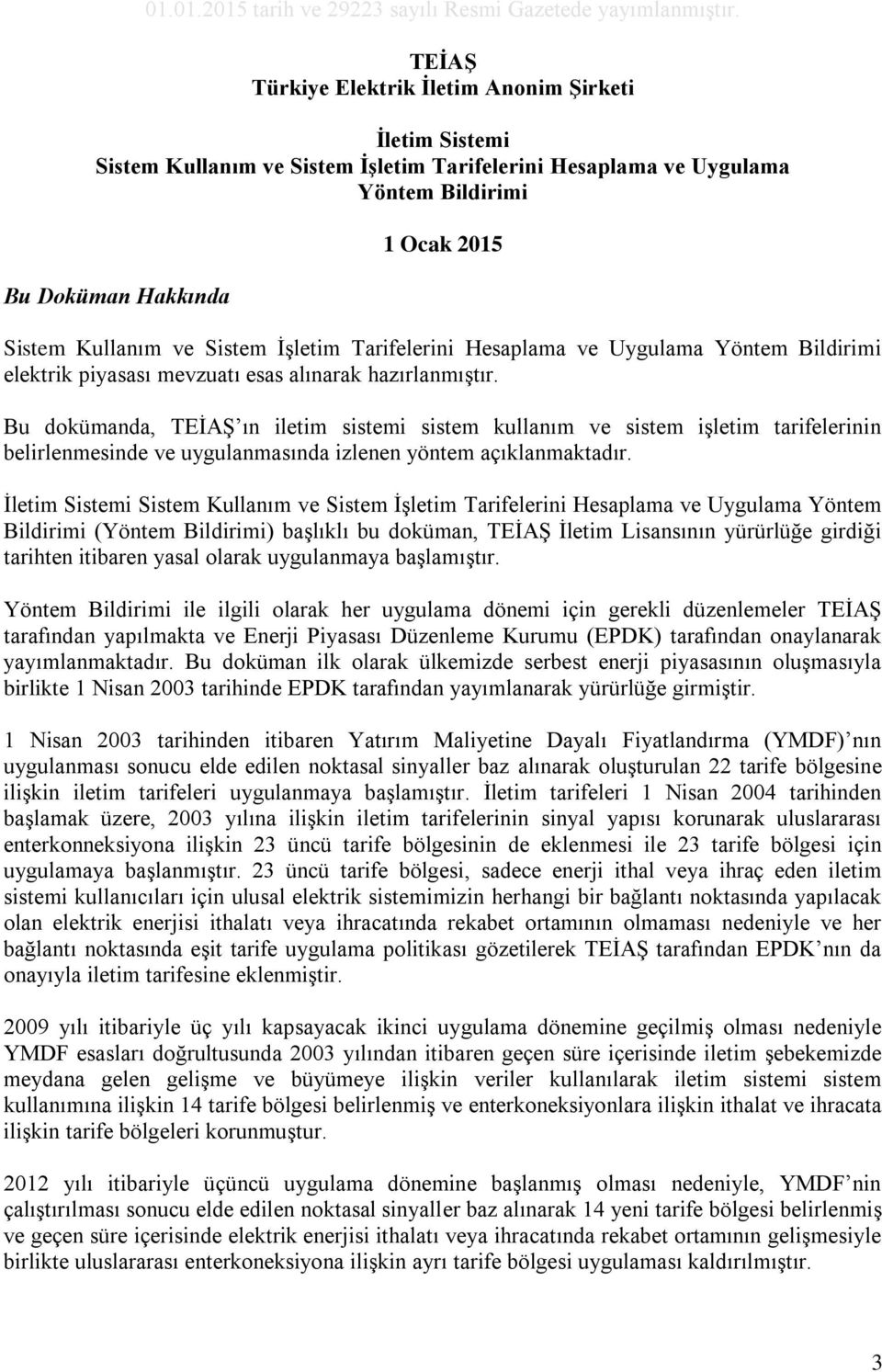 Hesaplama ve Uygulama Yöntem Bldrm elektrk pyasası mevzuatı esas alınarak hazırlanmıştır.